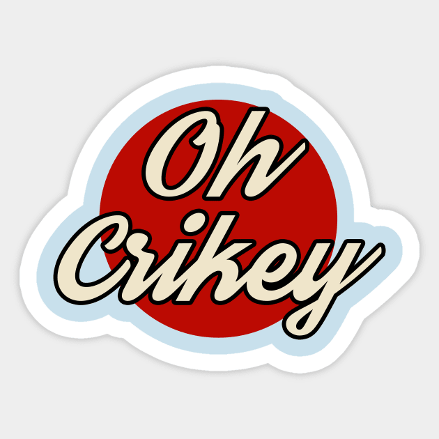 Oh Crikey Sticker by n23tees